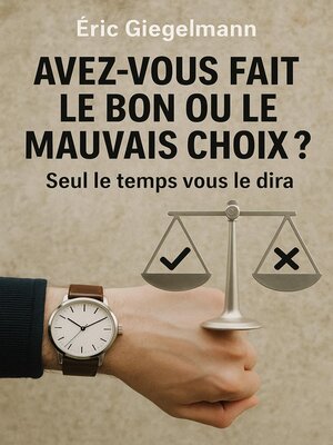 cover image of Avez-vous fait le bon ou le mauvais choix,  Seul le temps vous le dira
